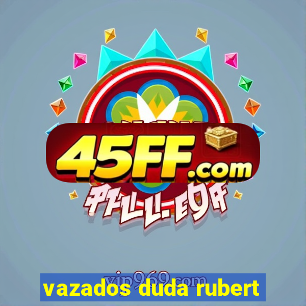 vazados duda rubert